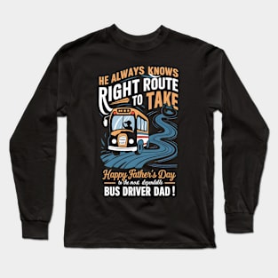 He Always Knows Right Route to Take Happy Father's Day To The most Dependable Bus Driver Dad | Dad Lover gifts Long Sleeve T-Shirt